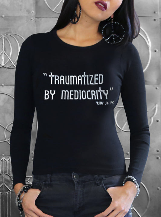 ‘Traumatized By Mediocrity’…Women's Long Sleeve Crew